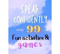 Public Speaking for Kids: 99 Fun Activities and Games to Build Confidence and Communication Skills