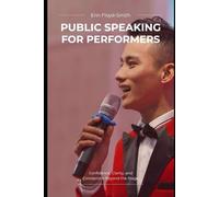 Public Speaking for Performers: Confidence, Clarity, and Connection Beyond the Stage