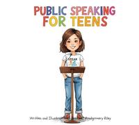 Public Speaking for Teens: Easy-to-Follow Reference Book on Public Speaking Techniques and Descriptions for Teens.