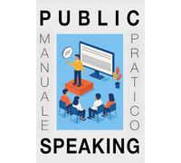 Public Speaking: Manuale Pratico