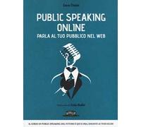 Public speaking online. Parla al tuo pubblico nel Web