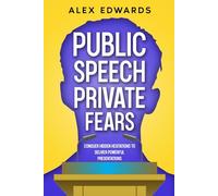Public Speech, Private Fears: Conquer Hidden Hesitations to Deliver Powerful Presentations
