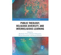 Public Theology, Religious Diversity, and Interreligious Learning: Contributing to the Common Good Through Religious Education