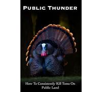 Public Thunder: How To Consistently Kill Toms On Public Land