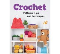 Publications International Ltd Crochet Patterns, Tips and Techniques (Tascabile)