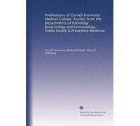 Publications of Cornell University Medical College. Studies from the Departments of Pathology, Bacteriology and Immunology, Public Health & Preventive Medicine (Volume 3)