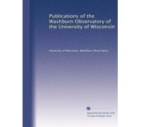 Publications of the Washburn Observatory of the University of Wisconsin