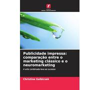 Publicidade impressa: comparação entre o marketing clássico e o neuromarketing: A arte combinada leva ao sucesso