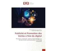 Publicité et Promotion des Ventes à l'ère du digital: Principes, pratiques, outils et technologies au service d'une communication marketing innovante