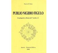 Publio Nigidio Figulo. Un pitagorico a Roma nel 1°secolo a. C.