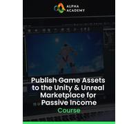 Publish Game Assets to the Unity & Unreal Marketplace for Passive Income Alpha Academy (PC / Mobile) Key GLOBAL