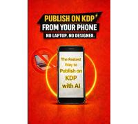 Publish on KDP from Your Phone: The 3-File System for Generating KDP-Ready Word, PDF, and Cover Files with AI