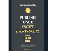 Publish Once, Profit Everywhere: The Ultimate Guide to Selling on Amazon, Draft2Digital, and Hotmart: A Beginner's Step-by-Step Blueprint to Create, ... and Digital Products for Maximum Royalties