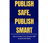 Publish Safe, Publish Smart: How to Protect Your Amazon KDP Account from Bans