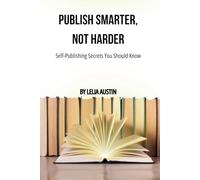 Publish Smarter, Not Harder: Self-Publishing Secrets You Should Know