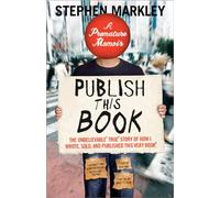 Publish This Book: The Unbelievable True Story of How I Wrote, Sold, and Published This Very Book