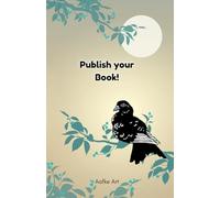 Publish your Book!: A Step-By-step Publishing Guide for Authors and Index for Your Titles, Categories and Keywords