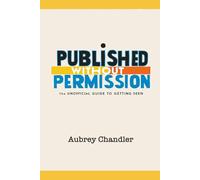 Published Without Permission: The Unofficial Guide To Getting Seen