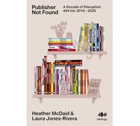 Publisher Not Found: A Decade of Disruption, 404 Ink 2016 - 2026 (Inklings, 33)