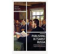 Publishing in Tsarist Russia: A History of Print Media from Enlightenment to Revolution