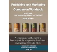Publishing Isn’t Marketing Companion Workbook: Is Your Novel “Just Another Can Of Beans” On The Shelf?