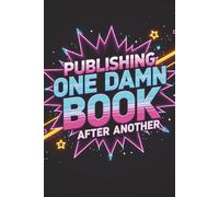 Publishing One Damn Book After Another: Track Your Titles, Pen Names and Publishing Status | 6x9, 110 Pages | Author Logbook for KDP, Indie Writers & Self Publishers