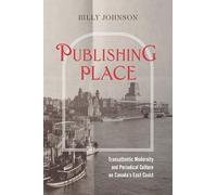 Publishing Place: Transatlantic Modernity and Periodical Culture on Canada’s East Coast
