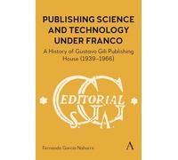 Publishing Science and Technology Under Franco: A History of Gustavo Gili Publishing House , 1939-1966