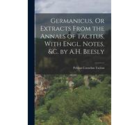 Publius Corneli Germanicus, Or Extracts From the Annals of Tacitus, (Tascabile)