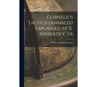 Publius Cornelius Cornelius Tacitus (Annales) Explained by K. Nippe (Tascabile)