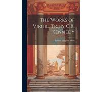 Publius Vergilius Mar The Works of Virgil, Tr. by C.R. Kenned (Copertina rigida)
