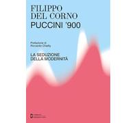 Puccini '900. La seduzione della modernità - Del Corno Filippo