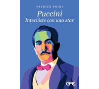 Puccini. Interviste con una star - Poini Patrick