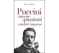 Puccini. L'amore, le passioni, le golose imprese
