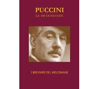 Puccini. Le 100 domande. I breviari del melomane