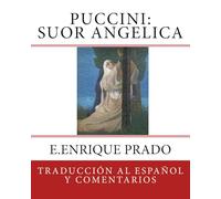 Puccini: Suor Angelica: Traduccion al Espanol y Comentarios (Opera en Español) (Edizione spagnola)