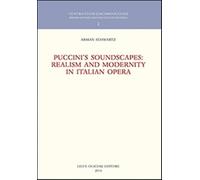Puccini's soundscapes. Realism and modernity in italian opera - Schwartz Arman