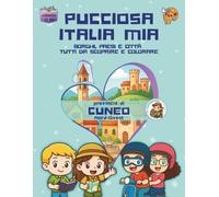 Pucciosa Italia Mia: Borghi, Paesi e Città tutti da Scoprire e Colorare - Provincia di Cuneo Nord-Ovest - Volume 12D1°