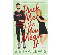 Puck Me Like You Mean It: A Brother's Best Friend Hockey Romance