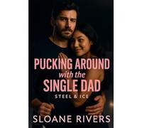 Pucking Around with the Single Dad: A heartwarming grumpy-sunshine, single-dad hockey romance with found-family warmth, slow-burn heat, and a love that heals the deepest wounds.