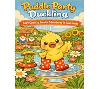 Puddle Party Duckling: Cozy Country Garden Adventures in Rain Boots