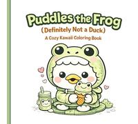 Puddles the Frog (Definitely Not a Duck): A Cozy Kawaii Coloring Book
