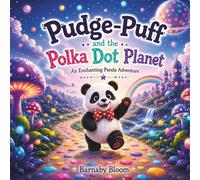 Pudge-Puff and the Polka Dot Planet: An Enchanting Panda Adventure