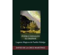 PUEBLO HIDALGO EL GRANDE: Lugares Mágicos de Pueblo Hidalgo
