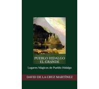PUEBLO HIDALGO EL GRANDE: Lugares Mágicos de Pueblo Hidalgo