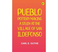 Pueblo pottery making: a study at the village of San Ildefonso