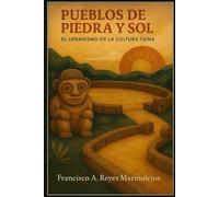 Pueblos de Piedra y Sol: El Urbanismo en la Cultura Taína,