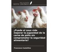 ¿Puede el sous vide mejorar la jugosidad de la carne de pollo sin comprometer la seguridad alimentaria?