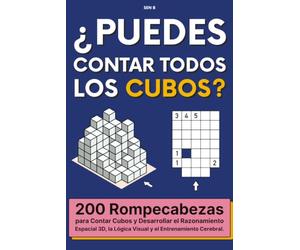 ¿PUEDES CONTAR TODOS LOS CUBOS?: 200 Rompecabezas para Contar Cubos y Desarrollar el Razonamiento Espacial 3D, la Lógica Visual y el Entrenamiento Cerebral.