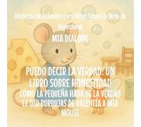 Puedo Decir la Verdad: Cómo la Pequeña Hada de la Verdad Le Dio Burbujas de Valentía a Mia Mouse: 6